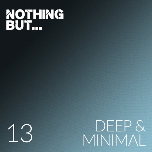 VA – Nothing But… Deep & Minimal, Vol. 13 [NBDM13]